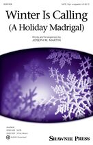 Cover icon of Winter Is Calling (A Holiday Madrigal) sheet music for choir (SATB: soprano, alto, tenor, bass) by Joseph M. Martin, intermediate skill level