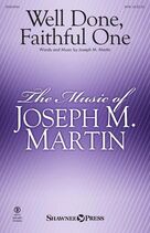 Cover icon of Well Done, Faithful One sheet music for choir (SATB: soprano, alto, tenor, bass) by Joseph M. Martin, intermediate skill level