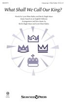 Cover icon of What Shall We Call Our King? sheet music for choir by Becki Slagle Mayo, Lynn Shaw Bailey, Lynn Shaw Bailey and Becki Slagle Mayo and English Folktune, intermediate skill level