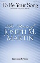 Cover icon of To Be Your Song sheet music for choir (SATB: soprano, alto, tenor, bass) by Joseph M. Martin, intermediate skill level