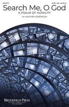 Cover icon of Search Me, O God (A Psalm Of Humility) sheet music for choir (SATB: soprano, alto, tenor, bass) by Heather Sorenson and Psalm 139, intermediate skill level