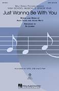 Cover icon of Just Wanna Be With You (from High School Musical 3) sheet music for choir (SATB: soprano, alto, tenor, bass) by Ed Lojeski, Adam Watts and Andy Dodd, intermediate skill level
