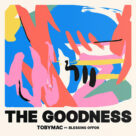 Cover icon of The Goodness (feat. Blessing Offor) sheet music for voice, piano or guitar by tobyMac, Bryan Fowler, Gabriel Patillo, Kyle Williams and Toby McKeehan, intermediate skill level