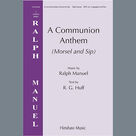 Cover icon of A Communion Anthem (Morsel and Sip) sheet music for choir (SATB: soprano, alto, tenor, bass) by Ralph Manuel and R.G. Huff, intermediate skill level