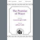 Cover icon of The Promise of Peace sheet music for choir (SATB: soprano, alto, tenor, bass) by Jeffrey Cobb and Laura Knight Cobb, intermediate skill level