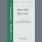 Cover icon of How Did You Live? sheet music for choir (SATB divisi) by Gwen MacLeod Hall, intermediate skill level