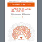 Cover icon of I Want to Die While You Love Me sheet music for choir (SSA: soprano, alto) by Rosephanye Powell and Georgia Douglas Johnson, intermediate skill level