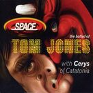 Cover icon of The Ballad Of Tom Jones sheet music for voice, piano or guitar by Cerys Matthews And Space, Cerys Matthews & Space, Francis Griffiths, James Edwards, Miscellaneous and Thomas Scott, intermediate skill level