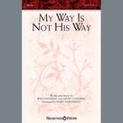 Cover icon of My Way Is Not His Way sheet music for choir (SATB: soprano, alto, tenor, bass) by Diane Hannibal, Mary McDonald and Wes Hannibal, intermediate skill level