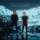 Cover icon of Used To Love sheet music for voice, piano or guitar by Martin Garrix & Dean Lewis, Albin Nedler, Dean Lewis, Kristoffer Fogelmark and Martijn Garritsen, intermediate skill level