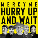 Cover icon of Hurry Up And Wait sheet music for voice, piano or guitar by MercyMe, Bart Millard and Chris Stevens, intermediate skill level