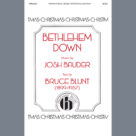 Cover icon of Bethlehem Down sheet music for choir (SATB: soprano, alto, tenor, bass) by Josh Bauder, Bruce Blunt and Josh Bauder and Bruce Blunt, intermediate skill level