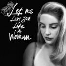 Cover icon of Let Me Love You Like A Woman sheet music for voice, piano or guitar by Lana Del Rey, Elizabeth Grant and Jack Antonoff, intermediate skill level